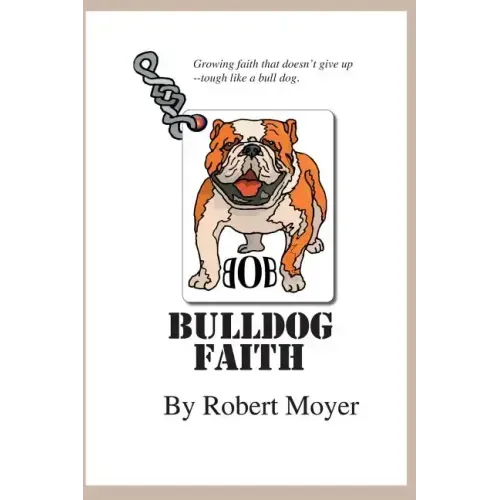 Bulldog Faith: Growing faith that doesn't give up--tough like a bull dog.