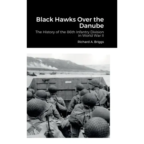 Black Hawks Over the Danube: The History of the 86th Infantry Division in World War II