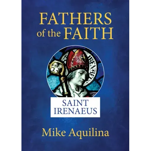 Fathers of the Faith: Saint Irenaeus
