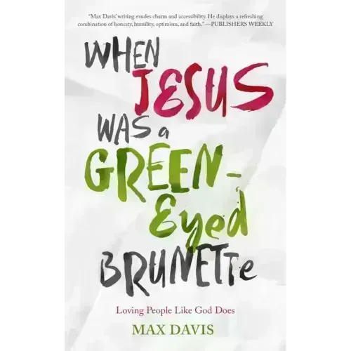 When Jesus Was a Green-Eyed Brunette: Loving People Like God Does