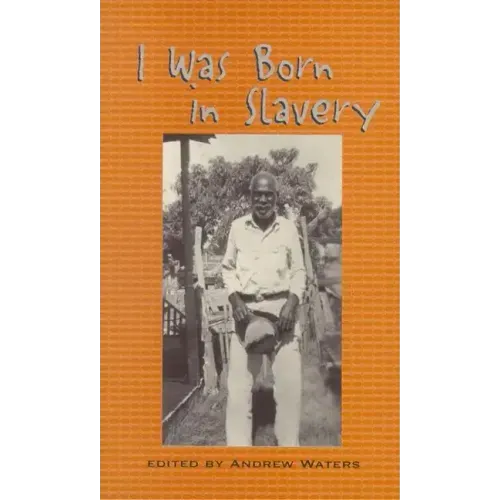 I Was Born in Slavery: Personal Accounts of Slavery in Texas
