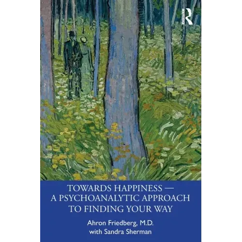 Towards Happiness - A Psychoanalytic Approach to Finding Your Way