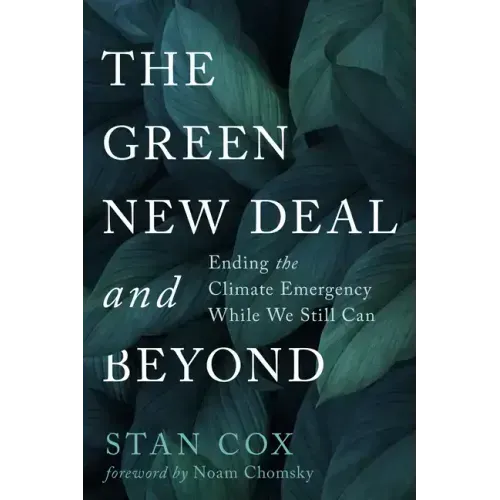 The Green New Deal and Beyond: Ending the Climate Emergency While We Still Can