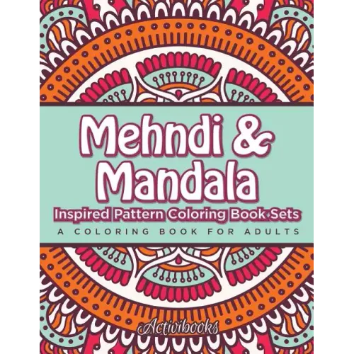 Mehndi & Mandala Inspired Pattern Coloring Book Sets: A Coloring Book For Adults