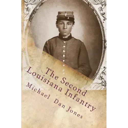 The Second Louisiana Infantry: A Regimental History