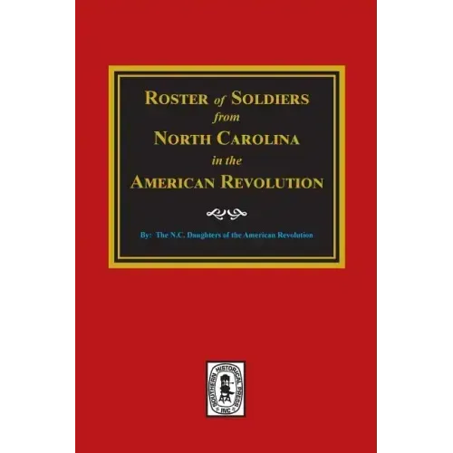 Roster of Soldiers from NORTH CAROLINA in the American Revolution.