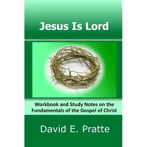 Jesus Is Lord: Workbook and Study Notes on the Fundamentals of the Gospel of Christ