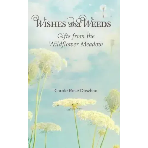 Wishes and Weeds: Gifts from the Wildflower Meadow