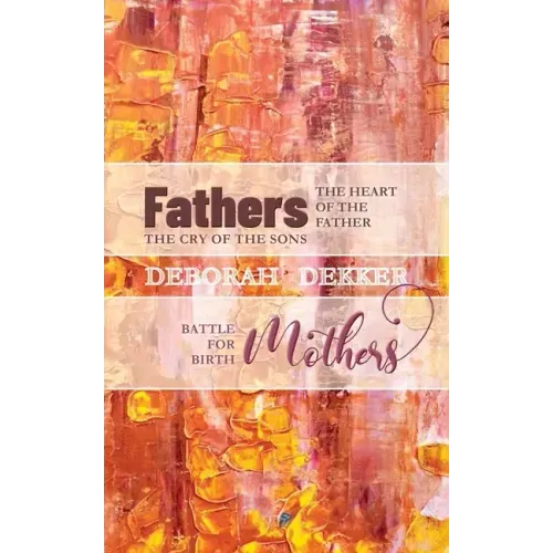 Fathers: The Heart of the Father, the Cry of the Sons Mothers: Battle for Birth