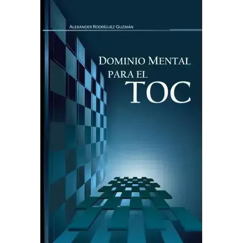 Dominio Mental para el TOC: Trastorno Obsesivo Compulsivo