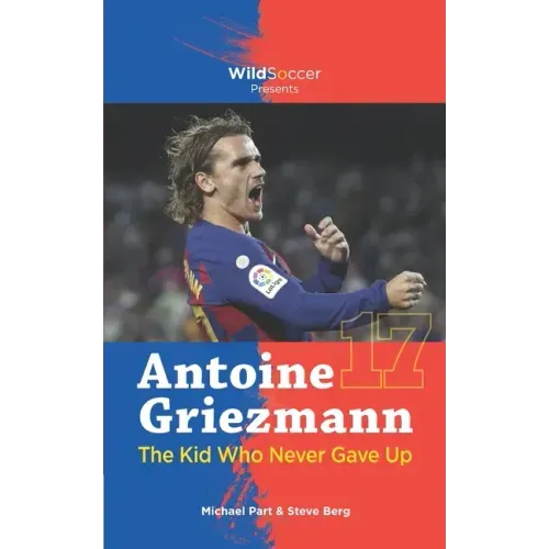Antoine Griezmann the Kid Who Never Gave Up