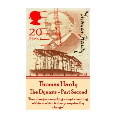 Thomas Hardy - The Dynasts - Part Second: "Time changes everything except something within us which is always surprised by change."