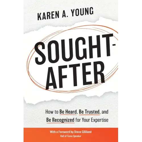 Sought-After: How to Be Heard, Be Trusted, and Be Recognized for Your Expertise
