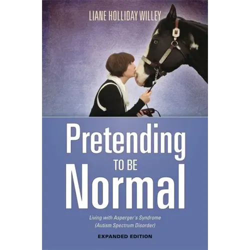 Pretending to Be Normal: Living with Asperger's Syndrome (Autism Spectrum Disorder) Expanded Edition