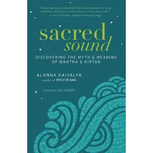 Sacred Sound: Discovering the Myth & Meaning of Mantra & Kirtan