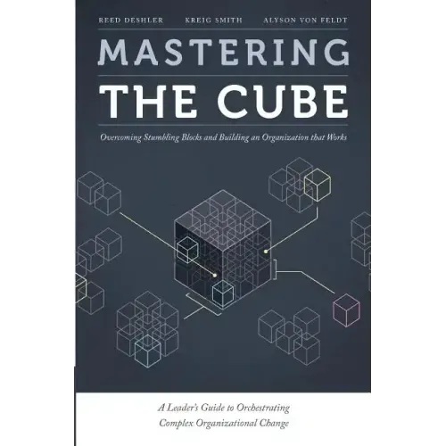 Mastering the Cube: Overcoming Stumbling Blocks and Building an Organization that Works