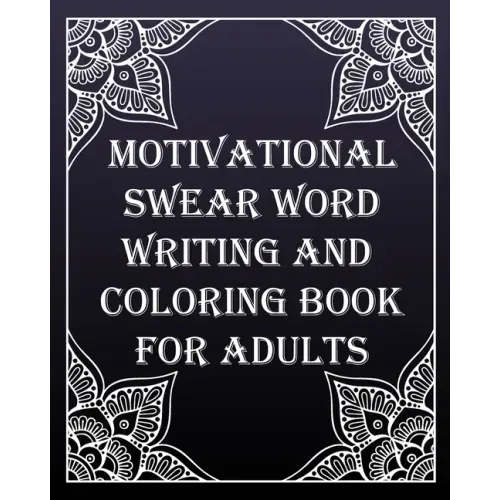 MOTIVATIONAL swear word writing and coloring book for adults: Creative Mandala pages/60 pages/8/10, Soft Cover, Matte Finish/Motivating Sweary Words