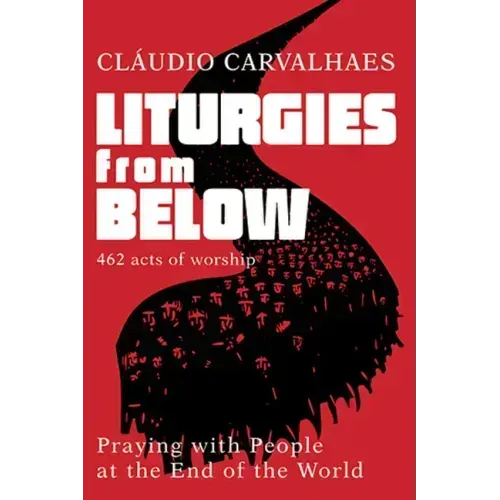 Liturgies from Below: Praying with People at the End of the World