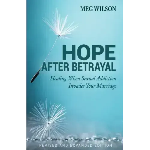 Hope After Betrayal: When Sexual Addiction Invades Your Marriage