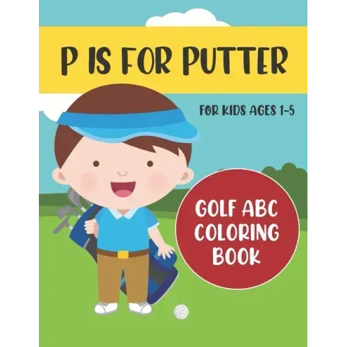 P is for Putter: Golf ABC Coloring Book for Kids Ages 1-5