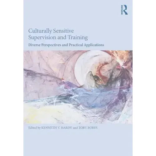 Culturally Sensitive Supervision and Training: Diverse Perspectives and Practical Applications