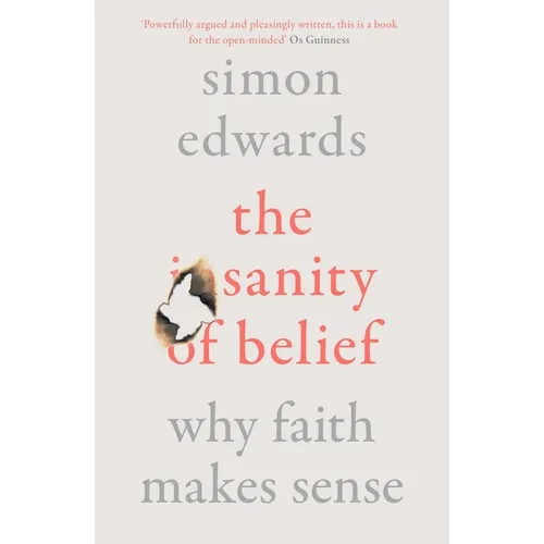 The Sanity of Belief: Why Faith Makes Sense