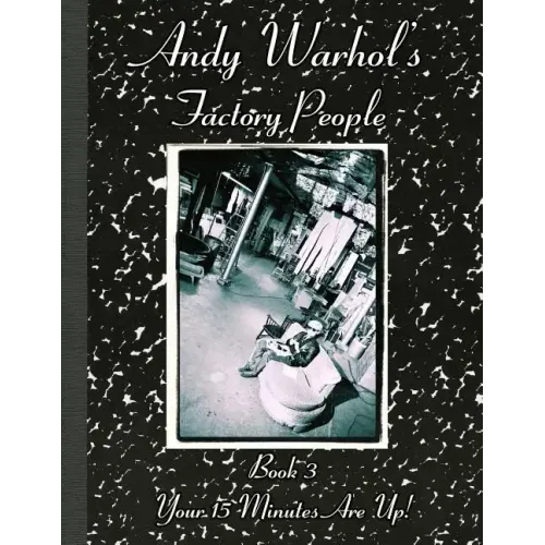Andy Warhol's Factory People Book III: Your 15 Minutes Are Up!