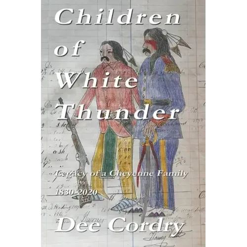Children of White Thunder: Legacy of a Cheyenne Family 1830-2020