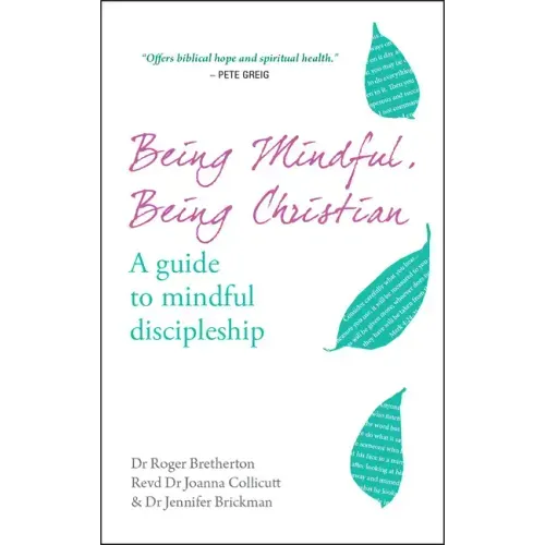 Being Mindful, Being Christian: A Guide to Mindful Discipleship