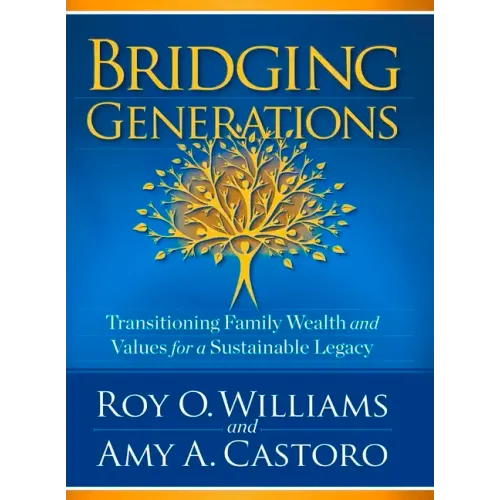 Bridging Generations: Transitioning Family Wealth and Values for a Sustainable Legacy