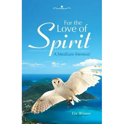 For the Love of Spirit: A Medium Memoir