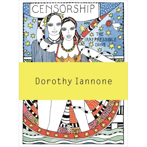 Dorothy Iannone: Censorship and the Irrepressible Drive Toward Love and Divinity