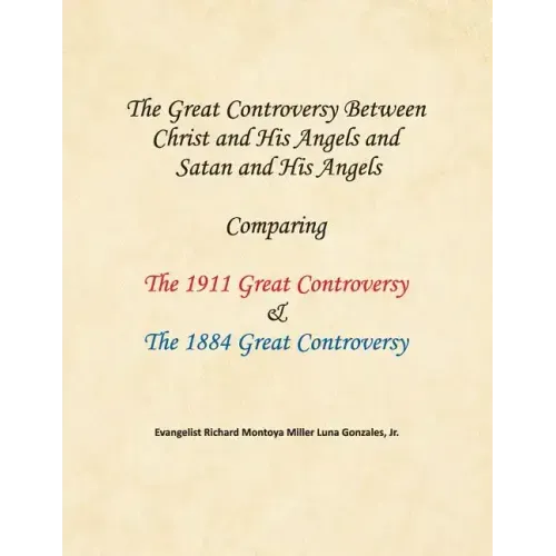 The Great Controversy Between Christ and His Angels and Satan and His Angels: Comparing The 1911 Great Controversy & The 1884 Great Controversy