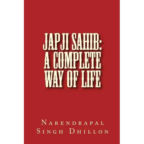 JAPJI Sahib: A Complete Way of Life: A Commentary alongwith Unique Translation
