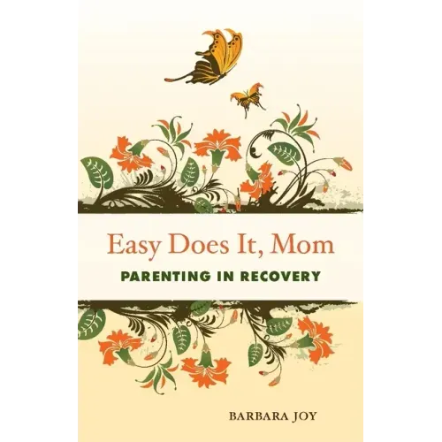 Easy Does It, Mom: Parenting in Recovery