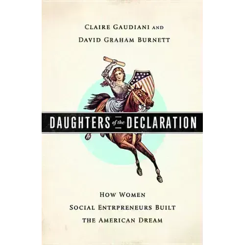 Daughters of the Declaration: How Women Social Entrepreneurs Built the American Dream