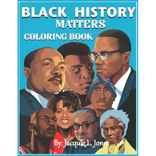 Black History Matters: A Coloring Book of African-Americans Who Changed the World