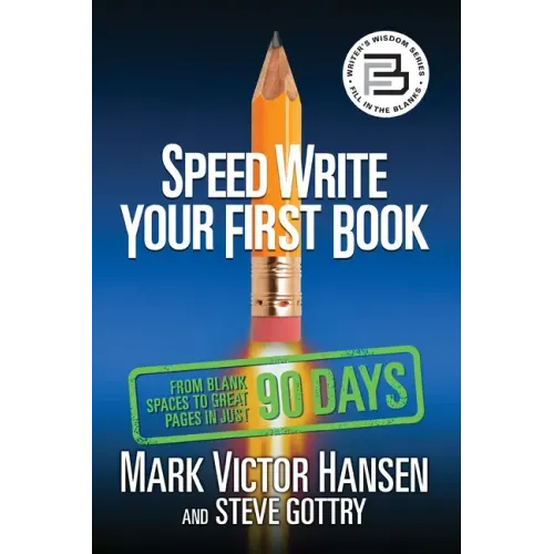 Speed Write Your First Book: From Blank Spaces to Great Pages in Just 90 Days