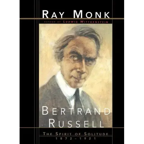 Bertrand Russell: The Spirit of Solitude 1872-1921