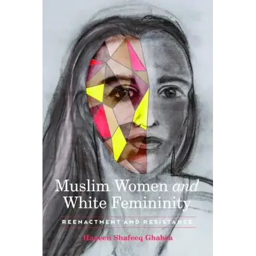 Muslim Women and White Femininity: Reenactment and Resistance