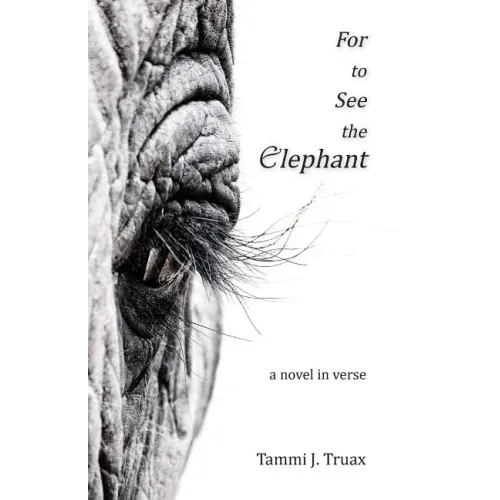 For to See the Elephant: A Novel in Verse