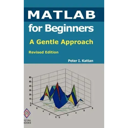 MATLAB for Beginners: A Gentle Approach: Revised Edition