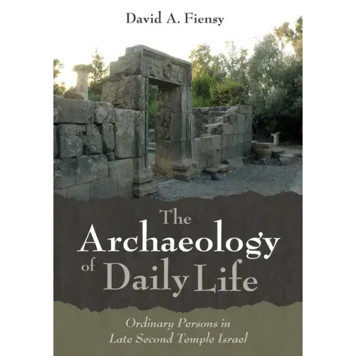 The Archaeology of Daily Life: Ordinary Persons in Late Second Temple Israel