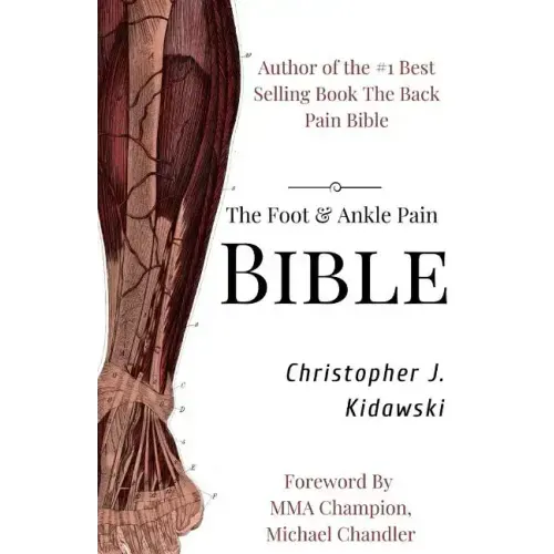 The Foot & Ankle Pain Bible: A Self-Care Guide to Eliminating the Source of Your Foot Pain