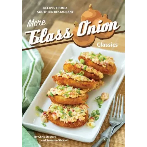 More Glass Onion Classics: Recipes from a Southern Restaurant