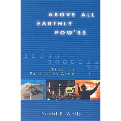 Above All Earthly Pow'rs: Christ in a Postmodern World
