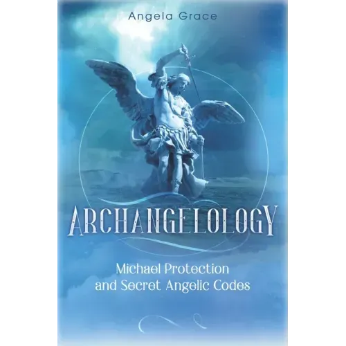 Archangelology: Michael Protection and Secret Angelic Codes