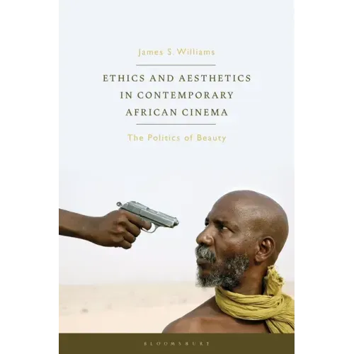 Ethics and Aesthetics in Contemporary African Cinema: The Politics of Beauty