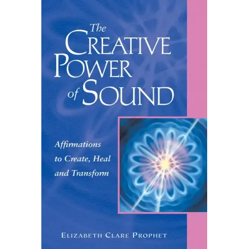 The Creative Power of Sound: Affirmations to Create, Heal and Transform