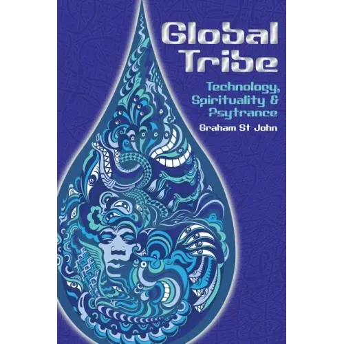 Global Tribe: Technology, Spirituality and Psytrance